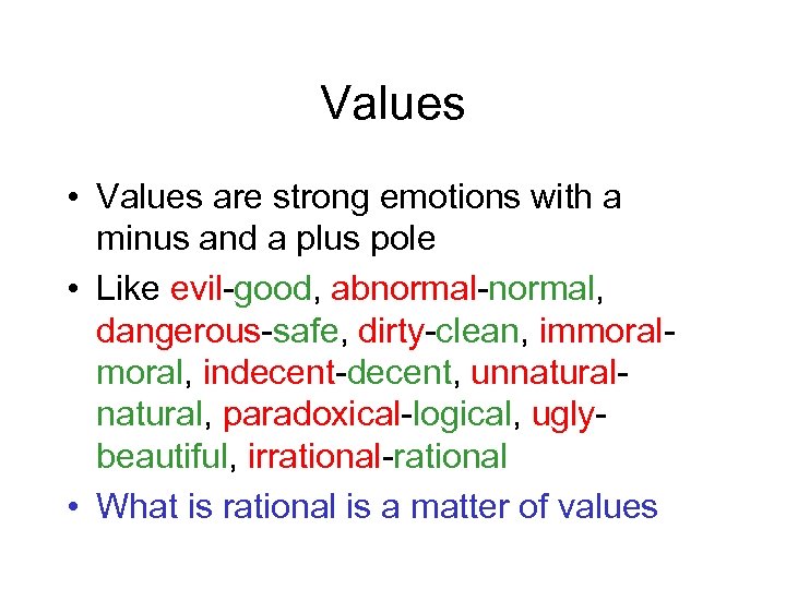 Values • Values are strong emotions with a minus and a plus pole •