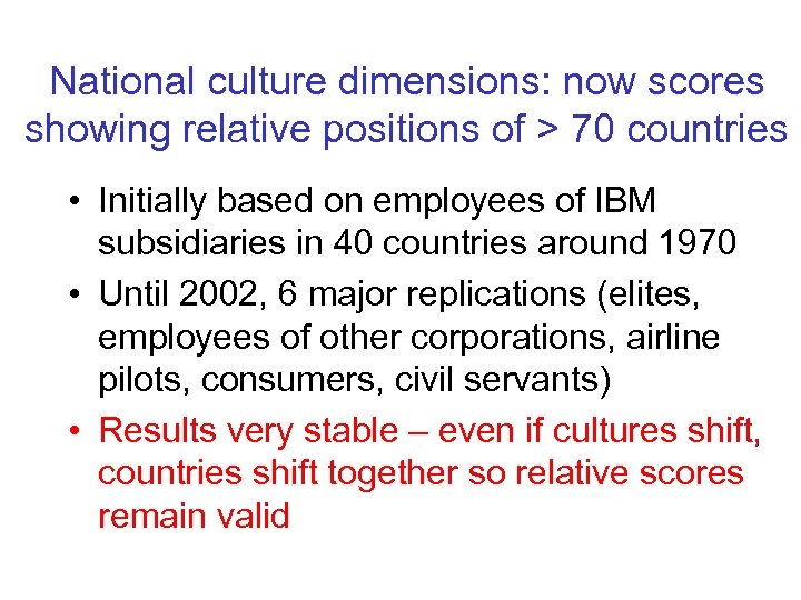 National culture dimensions: now scores showing relative positions of > 70 countries • Initially