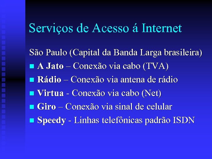 Serviços de Acesso á Internet São Paulo (Capital da Banda Larga brasileira) n A
