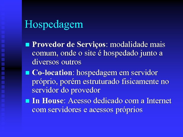 Hospedagem Provedor de Serviços: modalidade mais comum, onde o site é hospedado junto a