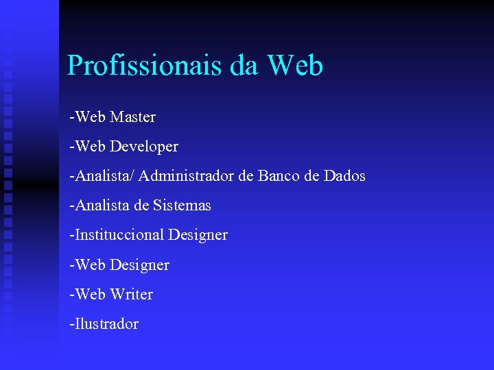 Profissionais da Web -Web Master -Web Developer -Analista/ Administrador de Banco de Dados -Analista