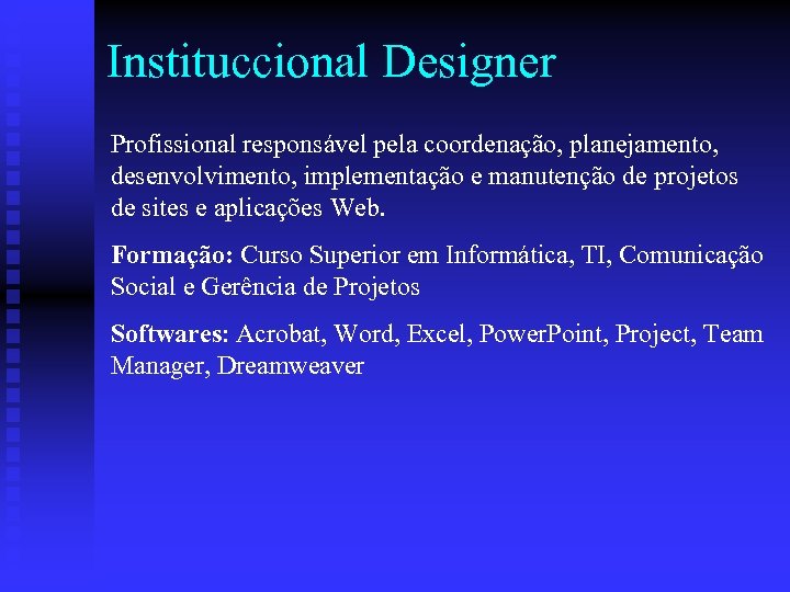 Instituccional Designer Profissional responsável pela coordenação, planejamento, desenvolvimento, implementação e manutenção de projetos de