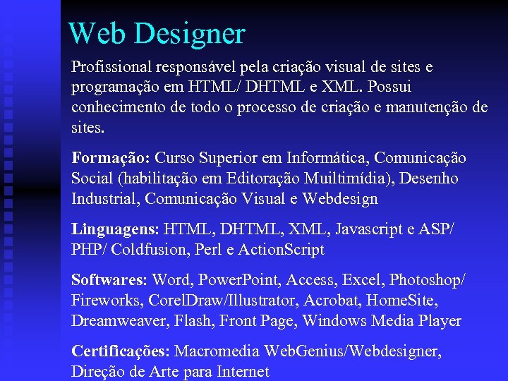 Web Designer Profissional responsável pela criação visual de sites e programação em HTML/ DHTML