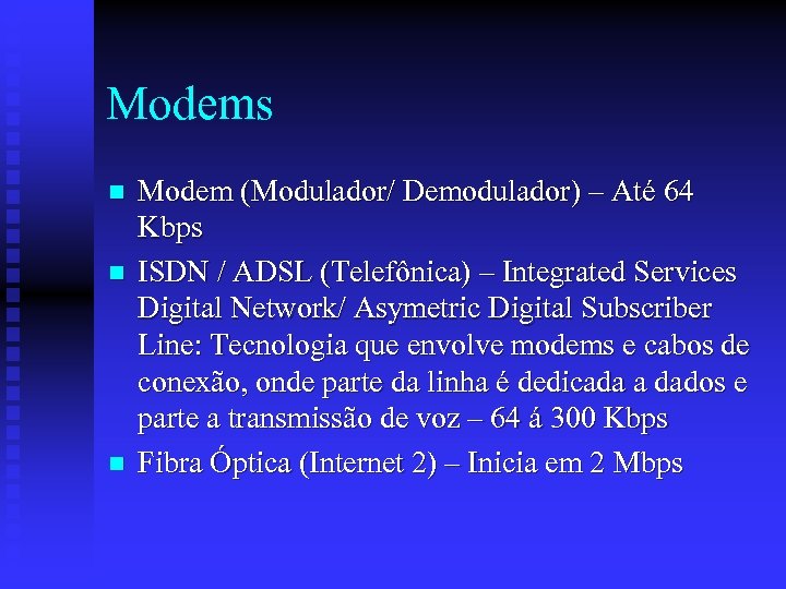 Modems n n n Modem (Modulador/ Demodulador) – Até 64 Kbps ISDN / ADSL