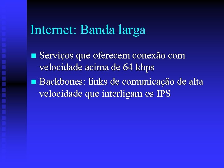 Internet: Banda larga Serviços que oferecem conexão com velocidade acima de 64 kbps n
