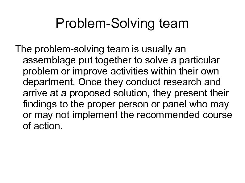 Problem-Solving team The problem-solving team is usually an assemblage put together to solve a