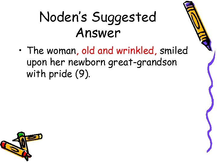 Noden’s Suggested Answer • The woman, old and wrinkled, smiled upon her newborn great-grandson