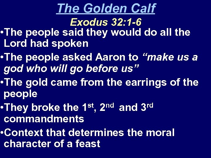 The Golden Calf Exodus 32: 1 -6 • The people said they would do