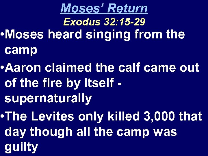 Moses’ Return Exodus 32: 15 -29 • Moses heard singing from the camp •