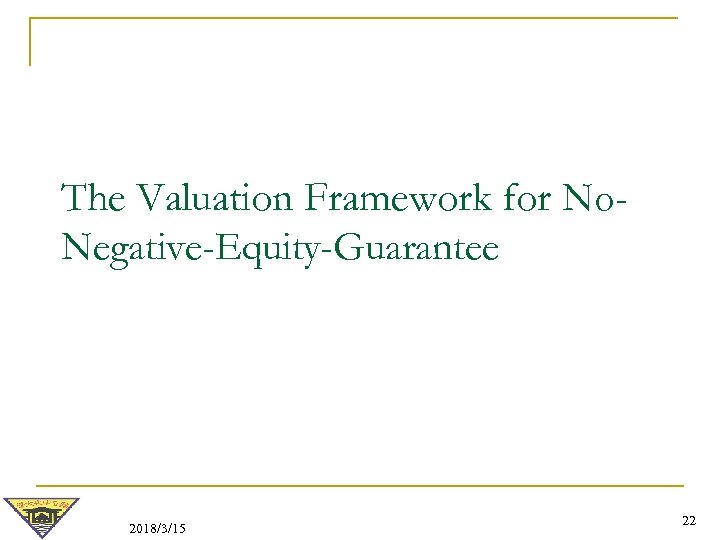 The Valuation Framework for No. Negative-Equity-Guarantee 2018/3/15 22 