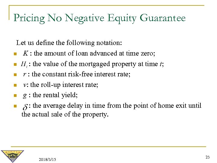 Pricing No Negative Equity Guarantee Let us define the following notation: n K :