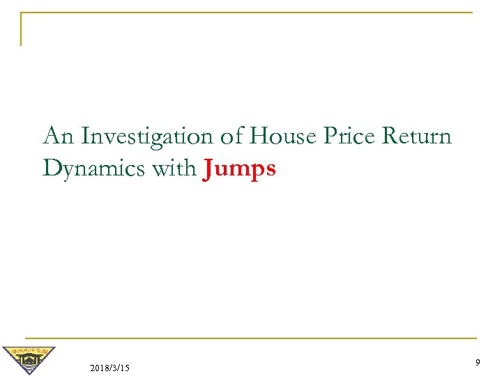 An Investigation of House Price Return Dynamics with Jumps 2018/3/15 9 