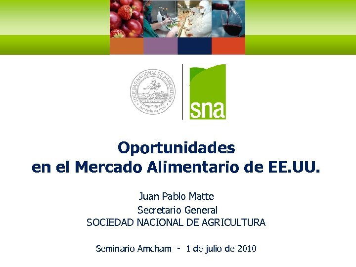 Oportunidades en el Mercado Alimentario de EE. UU. Juan Pablo Matte Secretario General SOCIEDAD