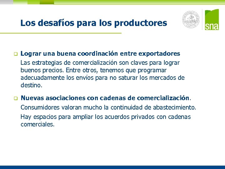 Los desafíos para los productores q Lograr una buena coordinación entre exportadores Las estrategias