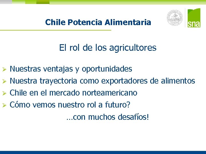 Chile Potencia Alimentaria El rol de los agricultores Ø Nuestras ventajas y oportunidades Ø