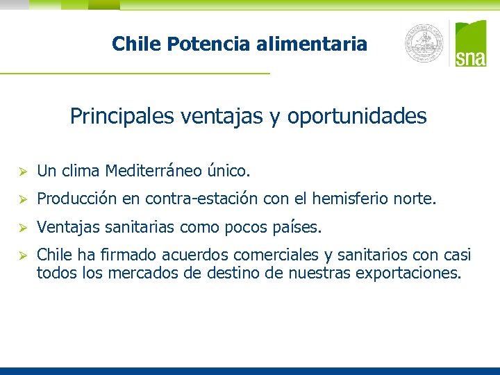 Chile Potencia alimentaria Principales ventajas y oportunidades Ø Un clima Mediterráneo único. Ø Producción