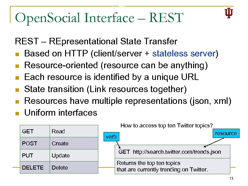 Open. Social Interface – REST – REpresentational State Transfer n Based on HTTP (client/server