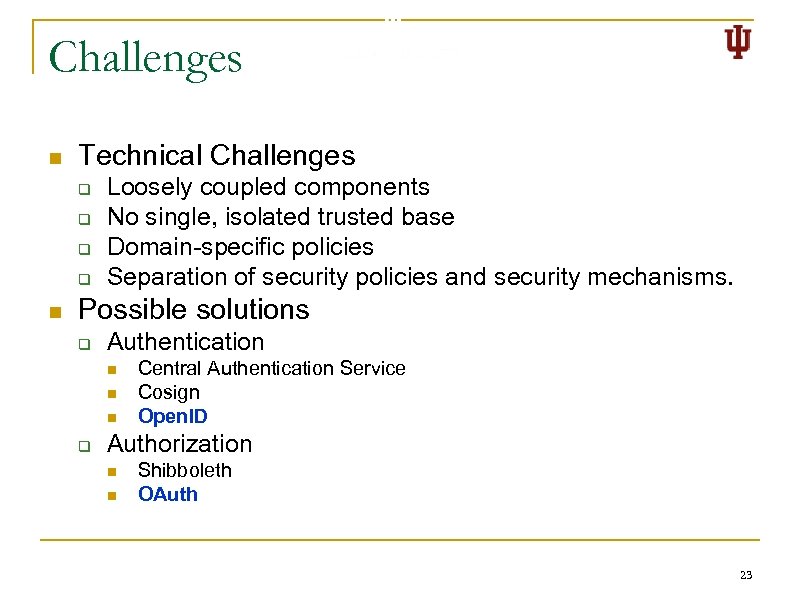 Challenges n Technical Challenges q q n Loosely coupled components No single, isolated trusted