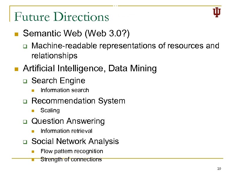 Future Directions n Semantic Web (Web 3. 0? ) q n Machine-readable representations of