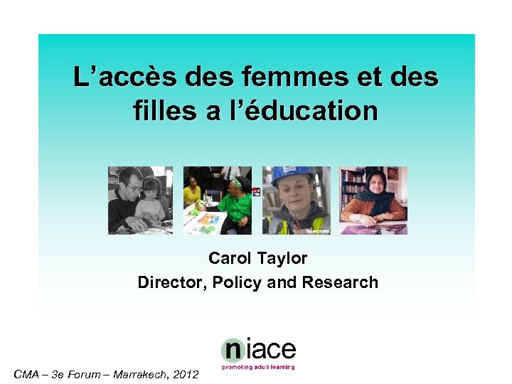 L’accès des femmes et des filles a l’éducation Stuart Hollis Carol Taylor Director, Policy