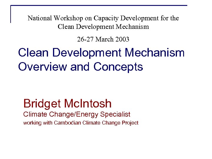 National Workshop on Capacity Development for the Clean Development Mechanism 26 -27 March 2003