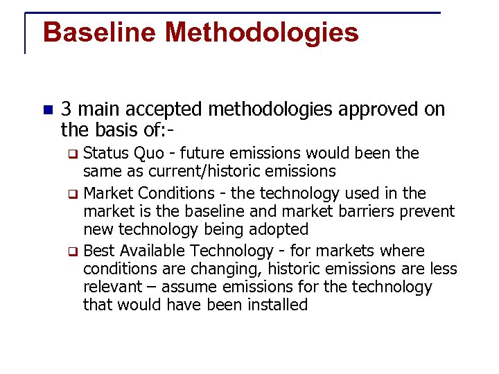 Baseline Methodologies n 3 main accepted methodologies approved on the basis of: Status Quo