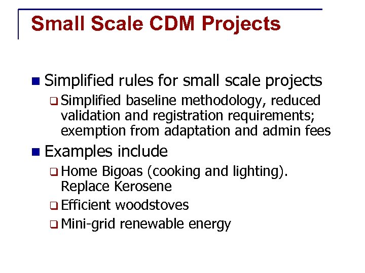 Small Scale CDM Projects n Simplified rules for small scale projects q Simplified baseline