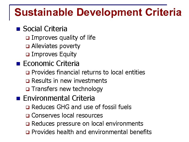 Sustainable Development Criteria n Social Criteria Improves quality of life q Alleviates poverty q