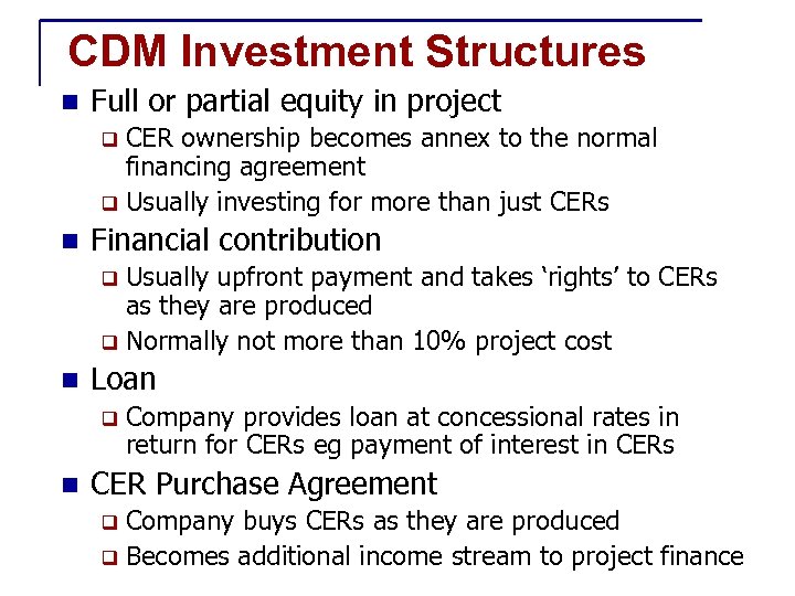 CDM Investment Structures n Full or partial equity in project CER ownership becomes annex