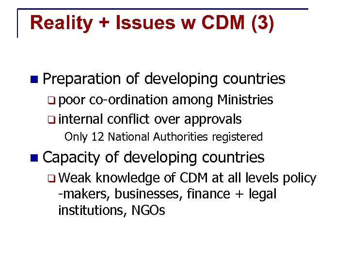 Reality + Issues w CDM (3) n Preparation of developing countries q poor co-ordination