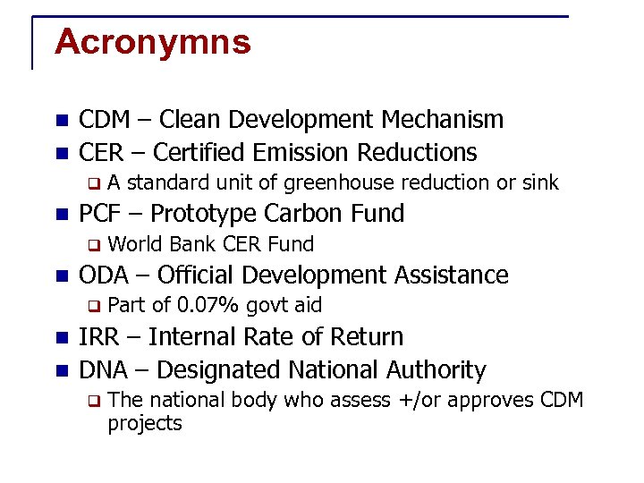 Acronymns CDM – Clean Development Mechanism n CER – Certified Emission Reductions n q