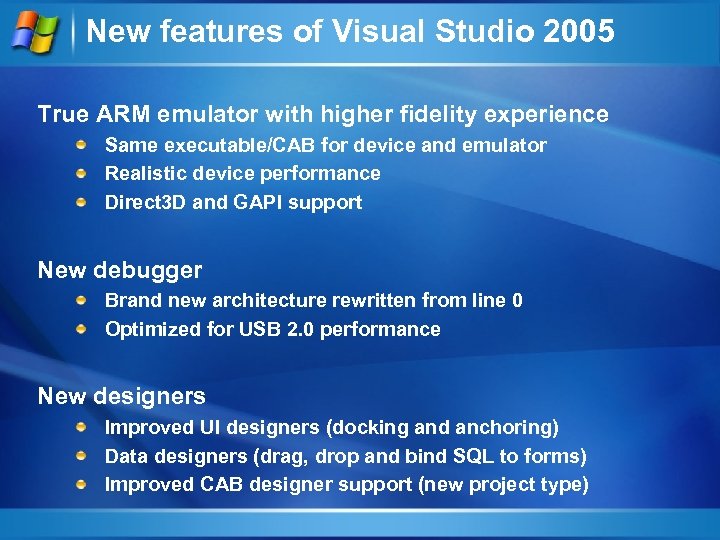 New features of Visual Studio 2005 True ARM emulator with higher fidelity experience Same