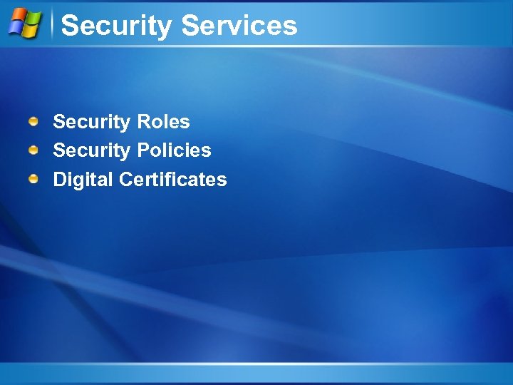 Security Services Security Roles Security Policies Digital Certificates 