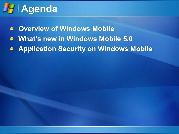 Agenda Overview of Windows Mobile What’s new in Windows Mobile 5. 0 Application Security