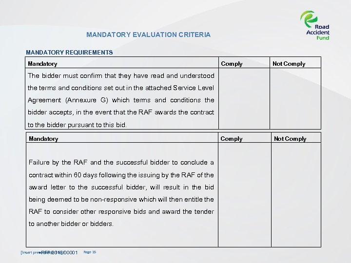 MANDATORY EVALUATION CRITERIA MANDATORY REQUIREMENTS Mandatory Comply Not Comply The bidder must confirm that