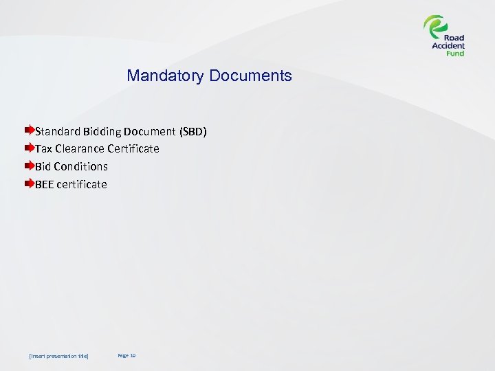 Mandatory Documents Standard Bidding Document (SBD) Tax Clearance Certificate Bid Conditions BEE certificate [Insert