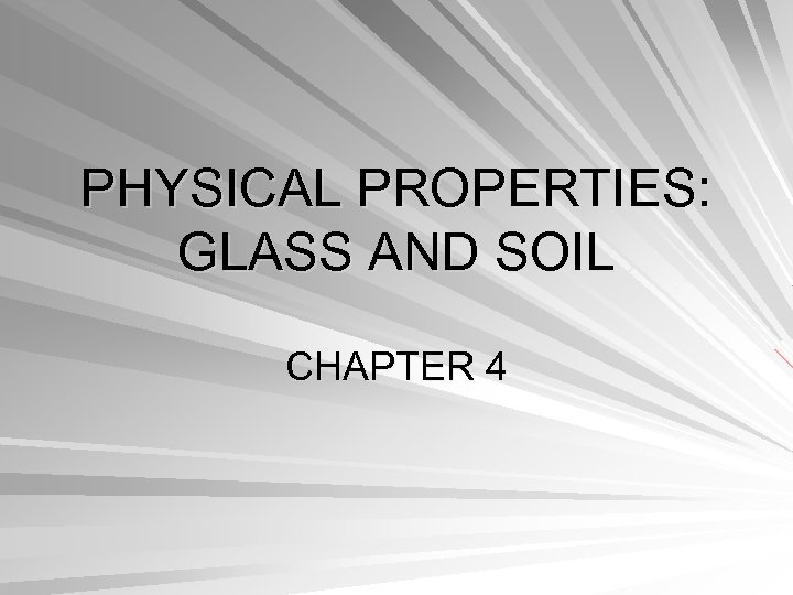 PHYSICAL PROPERTIES: GLASS AND SOIL CHAPTER 4 