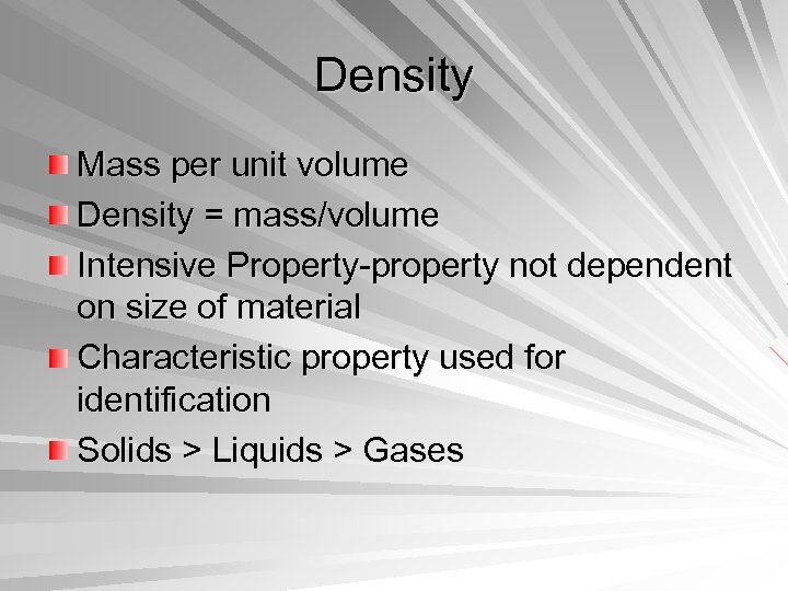 Density Mass per unit volume Density = mass/volume Intensive Property-property not dependent on size