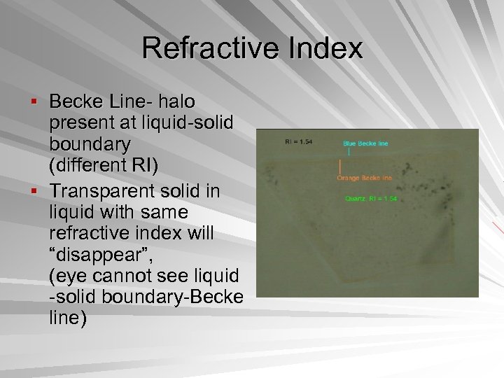 Refractive Index § Becke Line- halo present at liquid-solid boundary (different RI) § Transparent