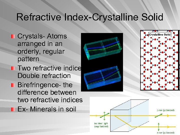 Refractive Index-Crystalline Solid Crystals- Atoms arranged in an orderly, regular pattern Two refractive indices,