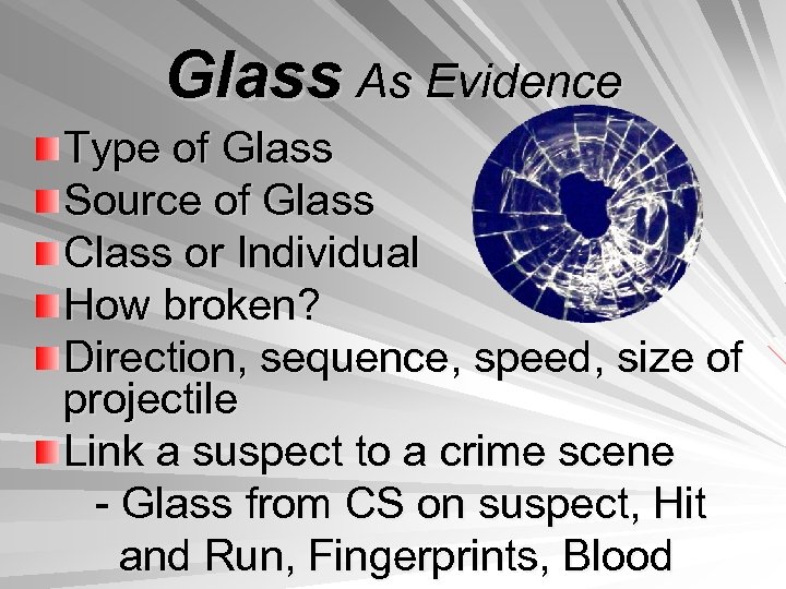 Glass As Evidence Type of Glass Source of Glass Class or Individual How broken?