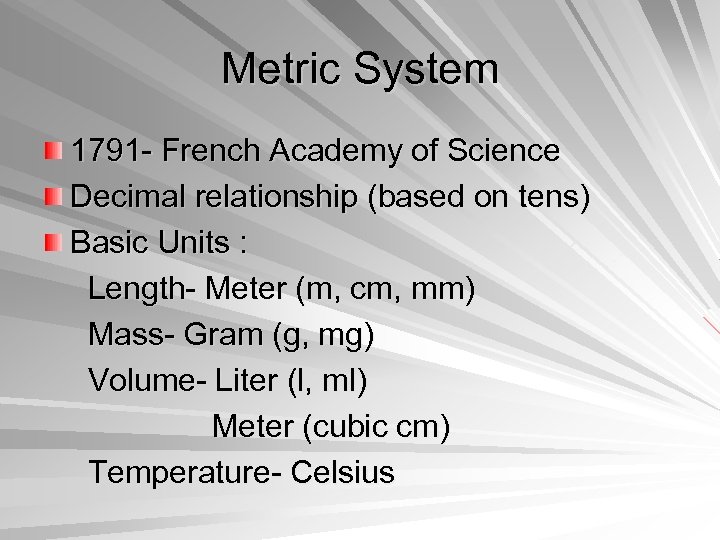 Metric System 1791 - French Academy of Science Decimal relationship (based on tens) Basic