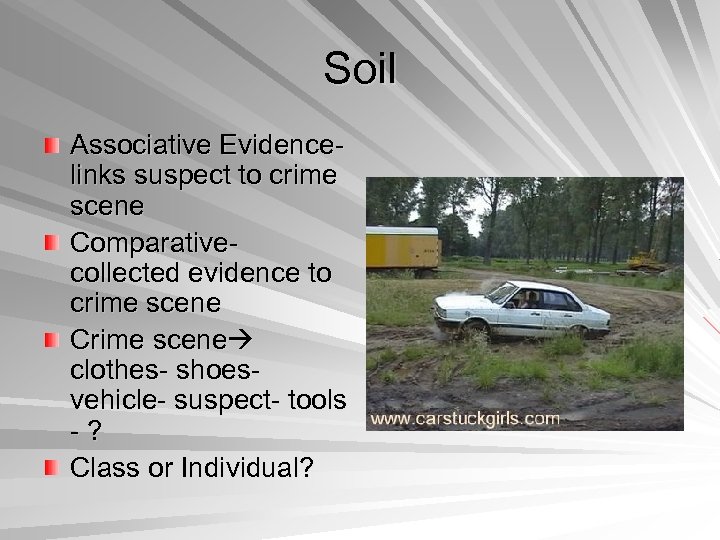 Soil Associative Evidencelinks suspect to crime scene Comparativecollected evidence to crime scene Crime scene
