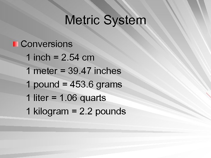 Metric System Conversions 1 inch = 2. 54 cm 1 meter = 39. 47
