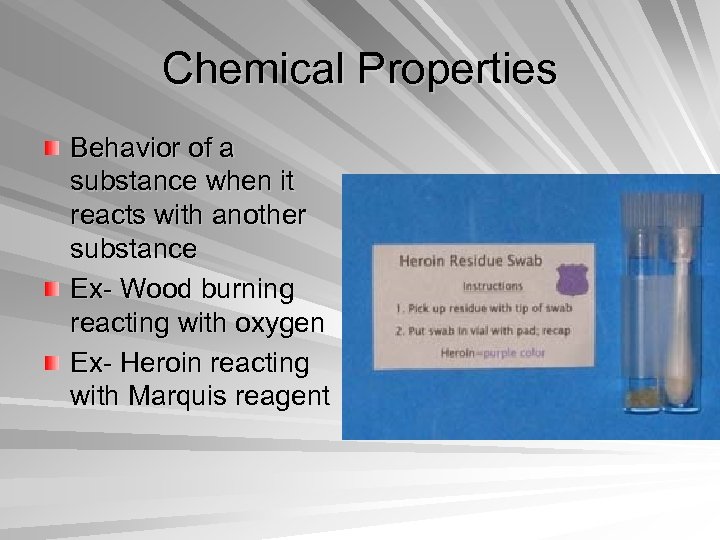 Chemical Properties Behavior of a substance when it reacts with another substance Ex- Wood