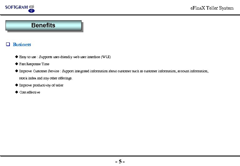 e. Fina. X Teller System Benefits q Business Easy to use : Supports user-friendly