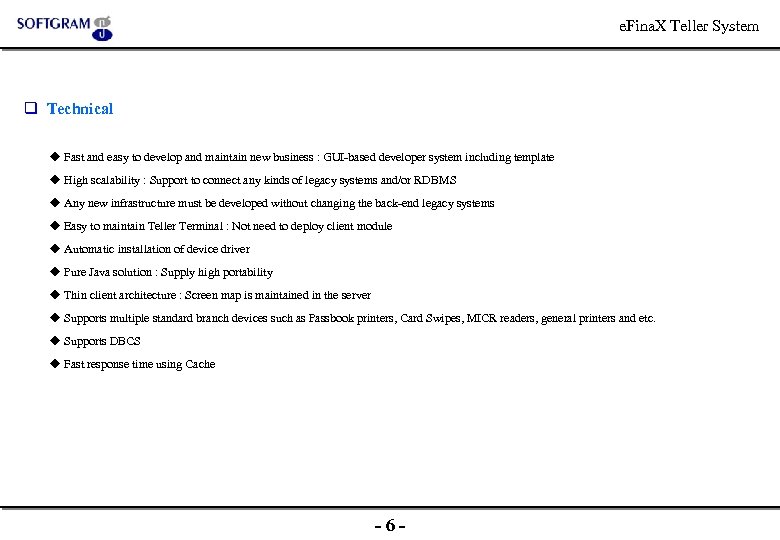 e. Fina. X Teller System q Technical Fast and easy to develop and maintain