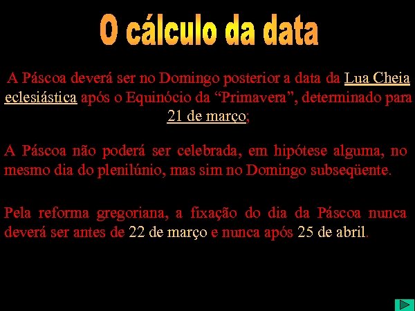 A Páscoa deverá ser no Domingo posterior a data da Lua Cheia eclesiástica após