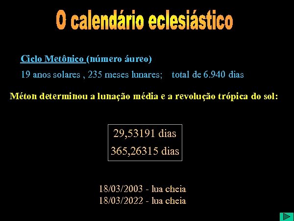 Ciclo Metônico (número áureo) 19 anos solares , 235 meses lunares; total de 6.