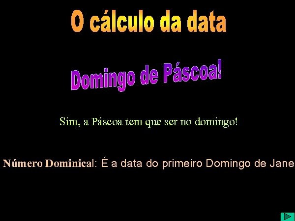 Sim, a Páscoa tem que ser no domingo! Número Dominical: É a data do